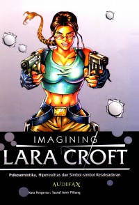 Image of Imagining Lara Croft : Psikosemiotika, Hiperealitas dan Simbol-simbol Ketaksadaran